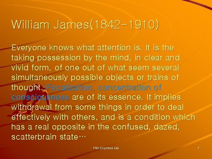 William James(1842 -1910) Everyone knows what attention is. It is the taking possession by