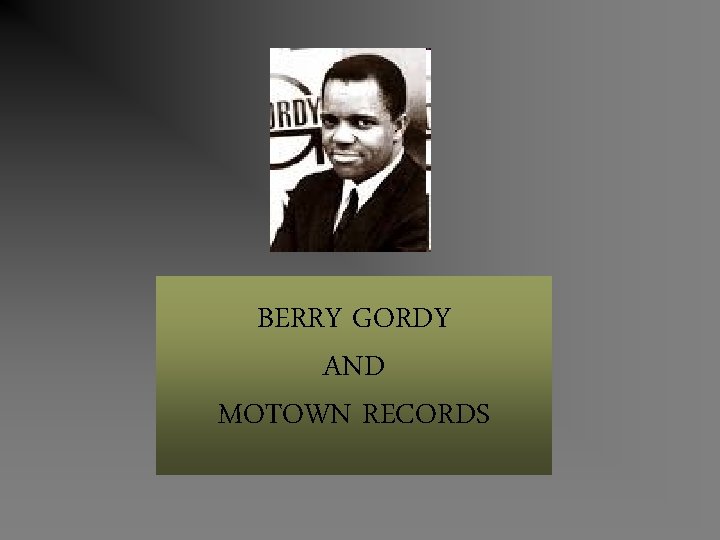 BERRY GORDY AND MOTOWN RECORDS 