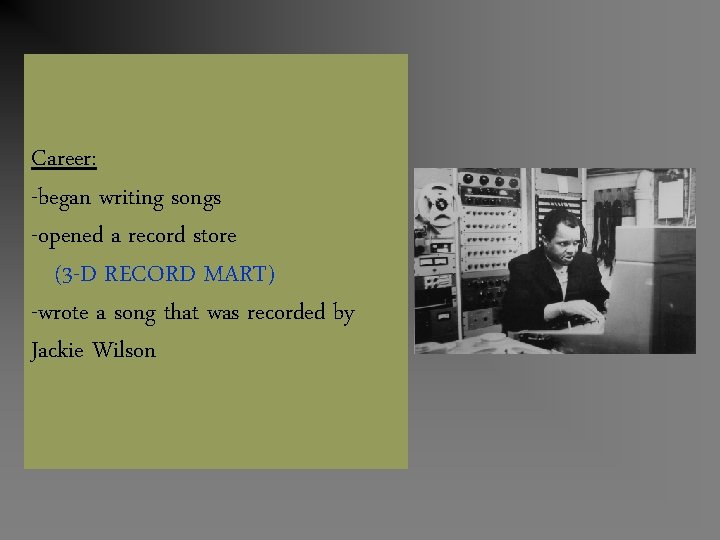 Career: -began writing songs -opened a record store (3 -D RECORD MART) -wrote a