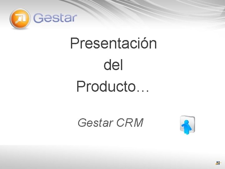 Presentación del Producto… Gestar CRM 