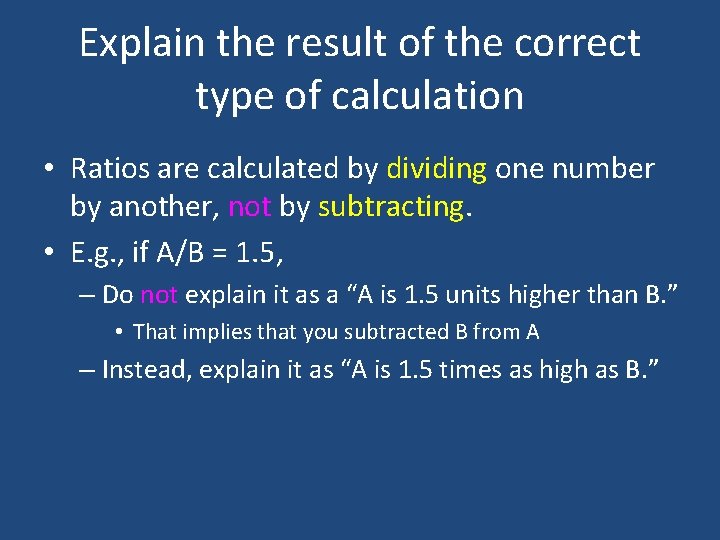 Explain the result of the correct type of calculation • Ratios are calculated by