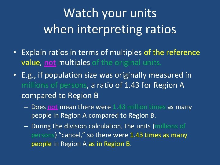 Watch your units when interpreting ratios • Explain ratios in terms of multiples of