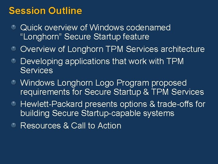 Session Outline Quick overview of Windows codenamed “Longhorn” Secure Startup feature Overview of Longhorn