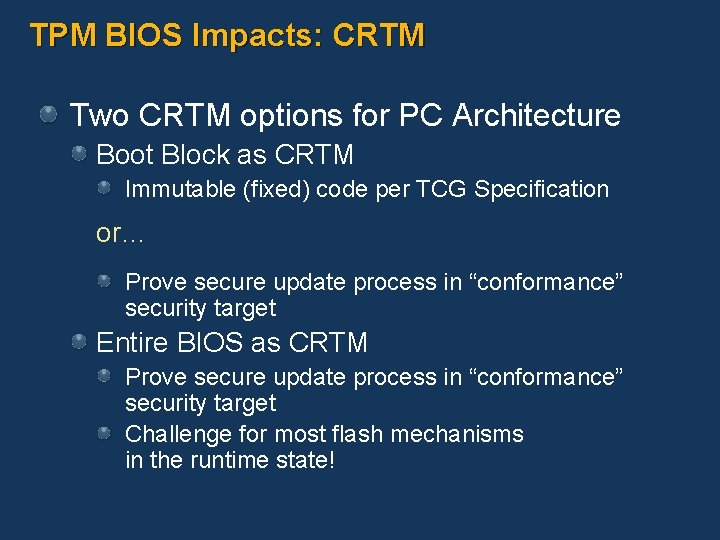 TPM BIOS Impacts: CRTM Two CRTM options for PC Architecture Boot Block as CRTM
