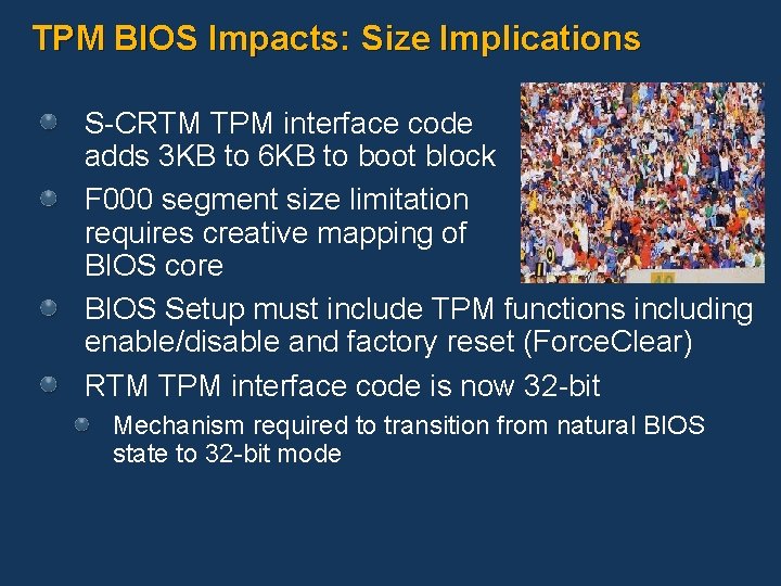 TPM BIOS Impacts: Size Implications S-CRTM TPM interface code adds 3 KB to 6