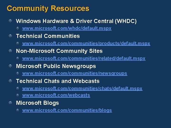 Community Resources Windows Hardware & Driver Central (WHDC) www. microsoft. com/whdc/default. mspx Technical Communities