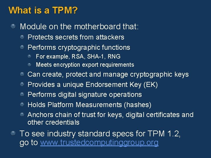 What is a TPM? Module on the motherboard that: Protects secrets from attackers Performs