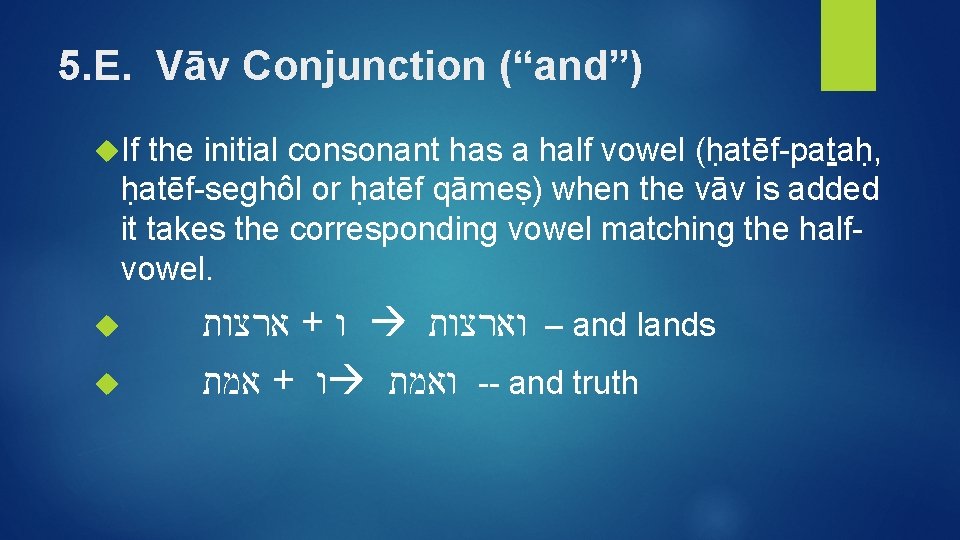 5. E. Vāv Conjunction (“and”) If the initial consonant has a half vowel (ḥatēf-pataḥ,