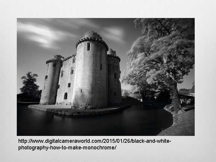 http: //www. digitalcameraworld. com/2015/01/26/black-and-whitephotography-how-to-make-monochrome/ 