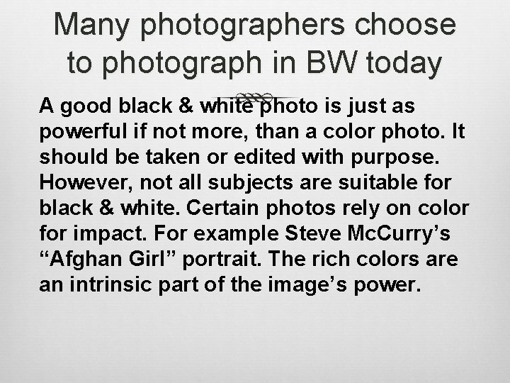 Many photographers choose to photograph in BW today A good black & white photo