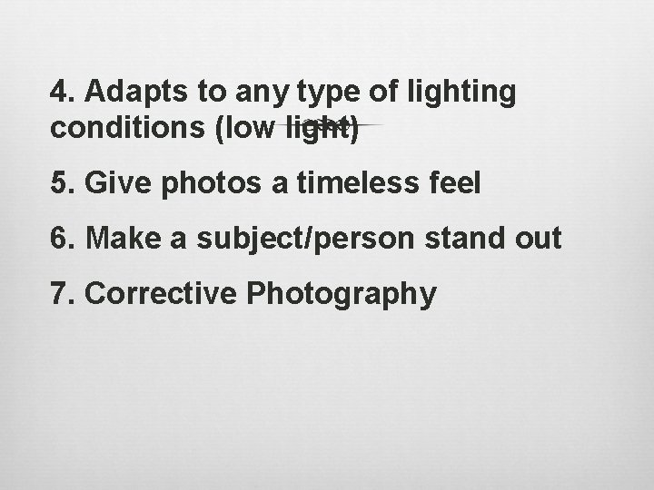 4. Adapts to any type of lighting conditions (low light) 5. Give photos a