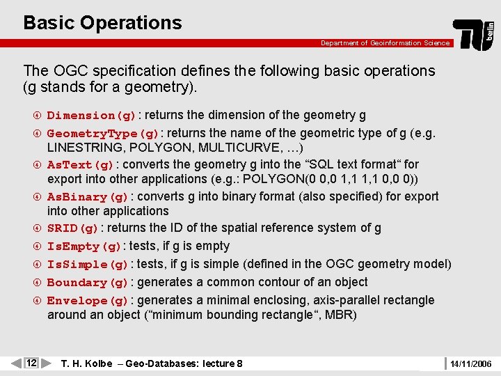 Basic Operations Department of Geoinformation Science The OGC specification defines the following basic operations