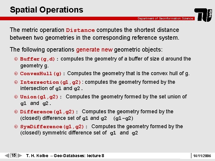 Spatial Operations Department of Geoinformation Science The metric operation Distance computes the shortest distance