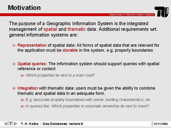 Motivation Department of Geoinformation Science The purpose of a Geographic Information System is the