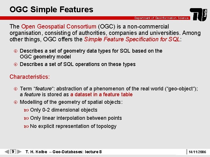 OGC Simple Features Department of Geoinformation Science The Open Geospatial Consortium (OGC) is a