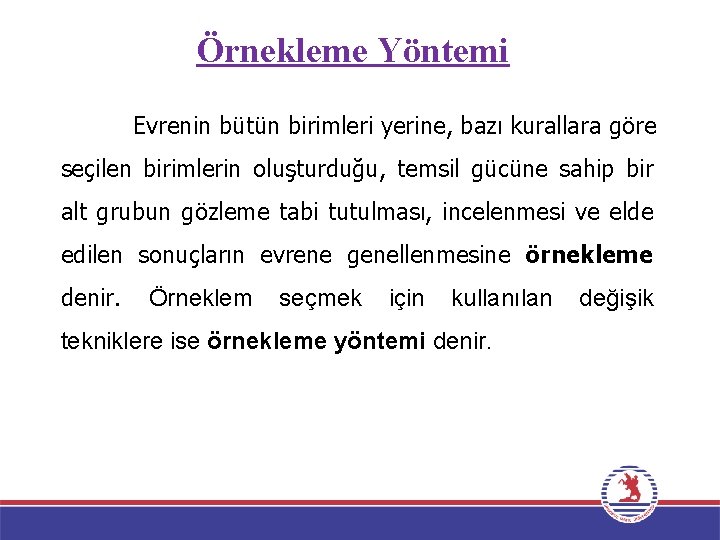 Örnekleme Yöntemi Evrenin bütün birimleri yerine, bazı kurallara göre seçilen birimlerin oluşturduğu, temsil gücüne