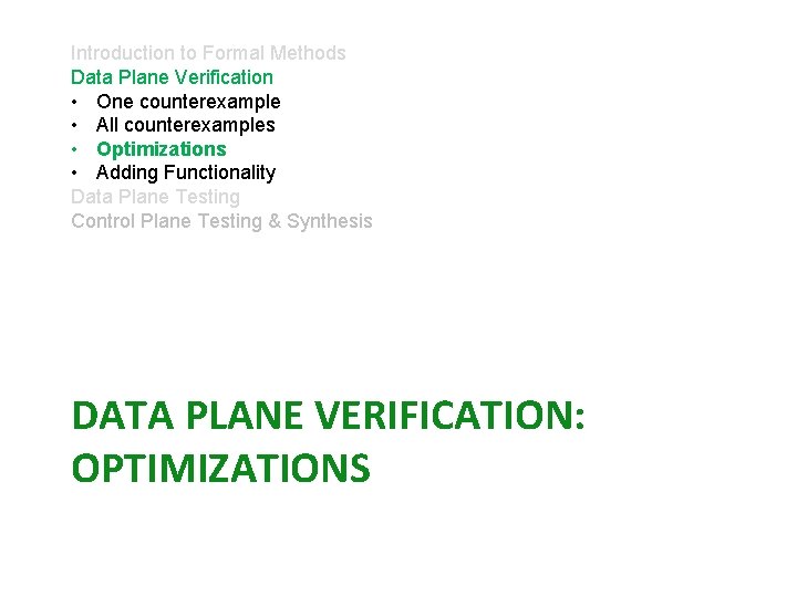 Introduction to Formal Methods Data Plane Verification • One counterexample • All counterexamples •