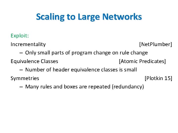 Scaling to Large Networks Exploit: Incrementality [Net. Plumber] – Only small parts of program