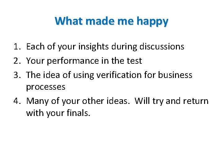 What made me happy 1. Each of your insights during discussions 2. Your performance