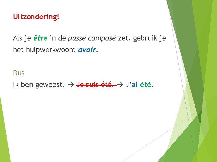 Uitzondering! Als je être in de passé composé zet, gebruik je het hulpwerkwoord avoir.