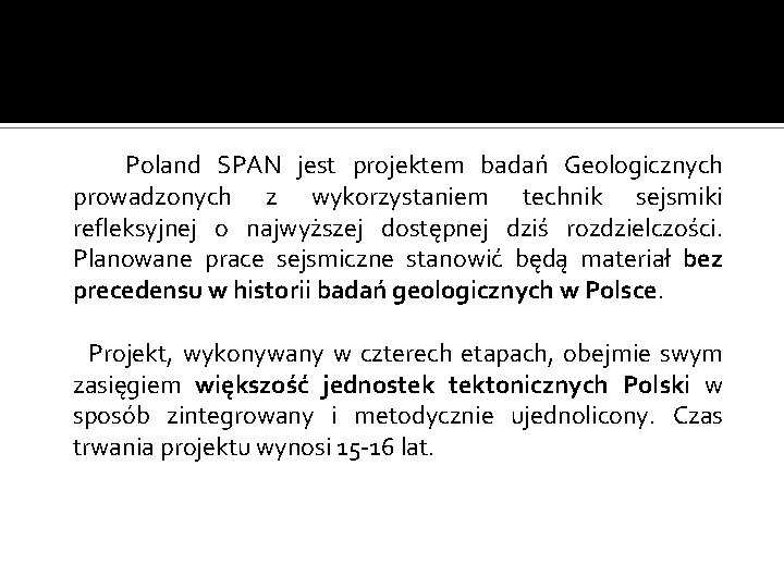 Poland SPAN jest projektem badań Geologicznych prowadzonych z wykorzystaniem technik sejsmiki refleksyjnej o najwyższej