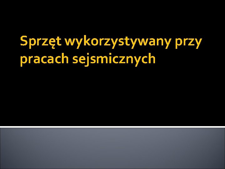 Sprzęt wykorzystywany przy pracach sejsmicznych 