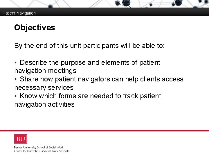 Patient Navigation Objectives Boston University Slideshow Title Goes Here By the end of this