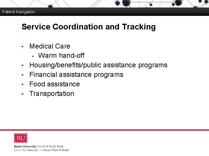 Patient Navigation Service Coordination and Tracking Boston University Slideshow Title Goes Here ▪ Medical