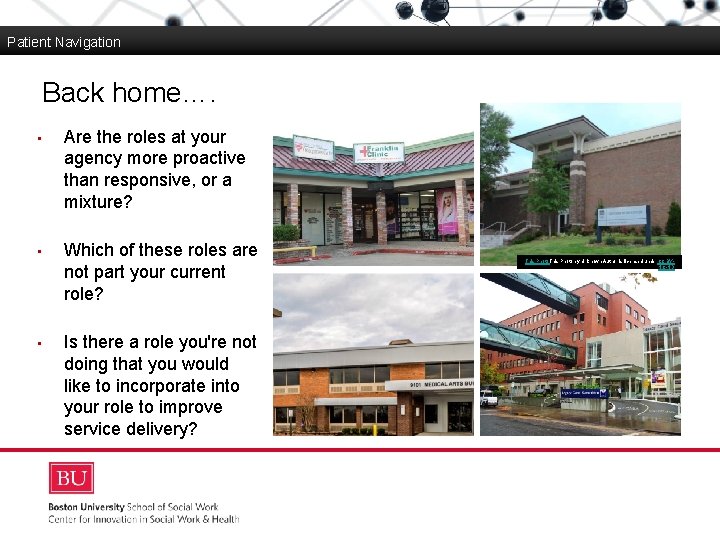 Patient Navigation Back home…. ▪ Boston University Slideshow Title Goes Here Are the roles