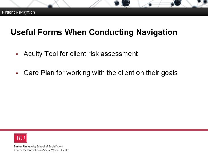 Patient Navigation Useful Forms When Conducting Navigation Boston University Slideshow Title Goes Here ▪