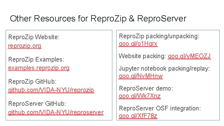 Other Resources for Repro. Zip & Repro. Server Repro. Zip Website: reprozip. org Repro.
