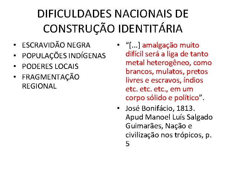 DIFICULDADES NACIONAIS DE CONSTRUÇÃO IDENTITÁRIA • • ESCRAVIDÃO NEGRA POPULAÇÕES INDÍGENAS PODERES LOCAIS FRAGMENTAÇÃO