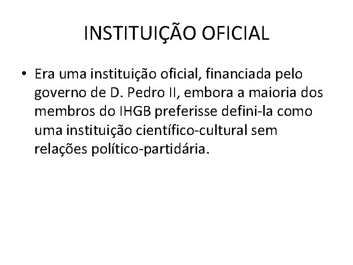 INSTITUIÇÃO OFICIAL • Era uma instituição oficial, financiada pelo governo de D. Pedro II,