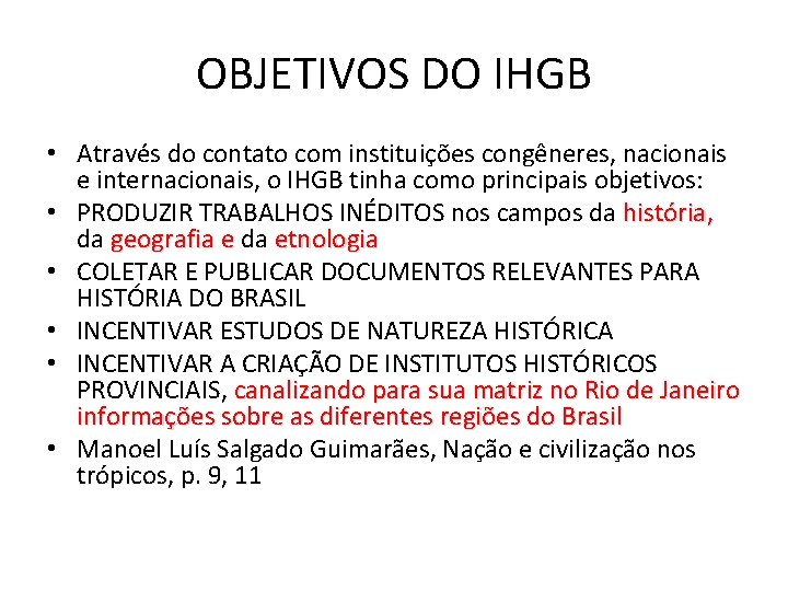 OBJETIVOS DO IHGB • Através do contato com instituições congêneres, nacionais e internacionais, o