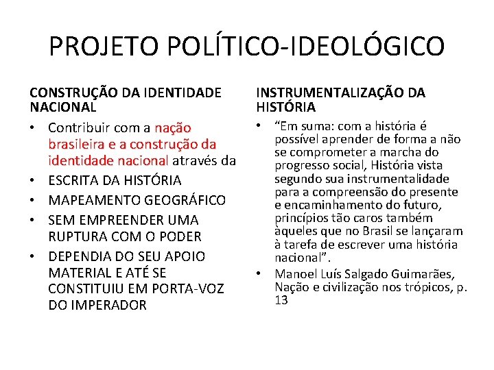 PROJETO POLÍTICO-IDEOLÓGICO CONSTRUÇÃO DA IDENTIDADE NACIONAL • Contribuir com a nação brasileira e a