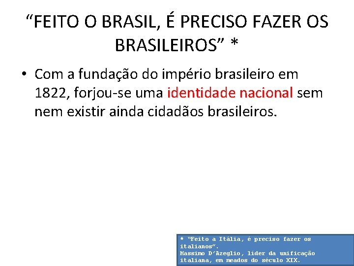 “FEITO O BRASIL, É PRECISO FAZER OS BRASILEIROS” * • Com a fundação do
