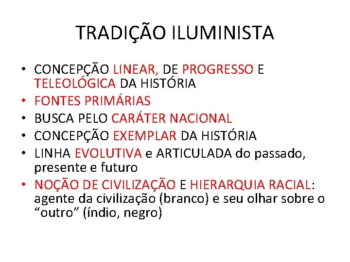 TRADIÇÃO ILUMINISTA • CONCEPÇÃO LINEAR, DE PROGRESSO E TELEOLÓGICA DA HISTÓRIA • FONTES PRIMÁRIAS