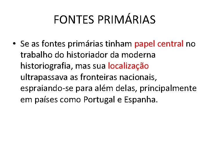 FONTES PRIMÁRIAS • Se as fontes primárias tinham papel central no trabalho do historiador