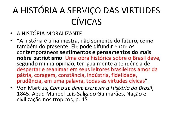 A HISTÓRIA A SERVIÇO DAS VIRTUDES CÍVICAS • A HISTÓRIA MORALIZANTE: • “A história