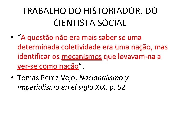 TRABALHO DO HISTORIADOR, DO CIENTISTA SOCIAL • “A questão não era mais saber se