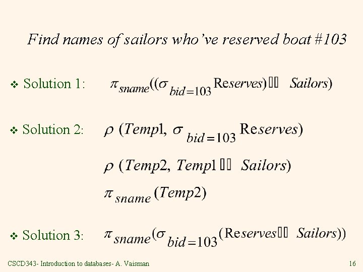 Find names of sailors who’ve reserved boat #103 v Solution 1: v Solution 2: