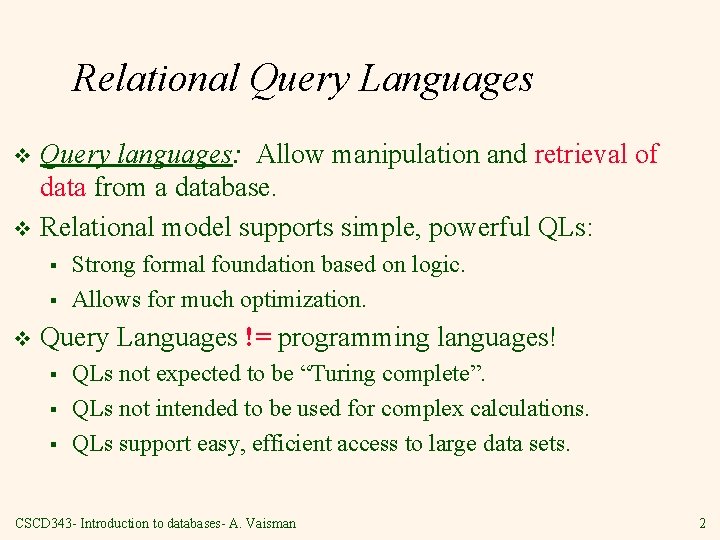 Relational Query Languages Query languages: Allow manipulation and retrieval of data from a database.