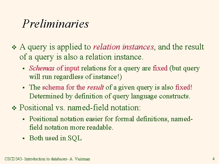 Preliminaries v A query is applied to relation instances, and the result of a