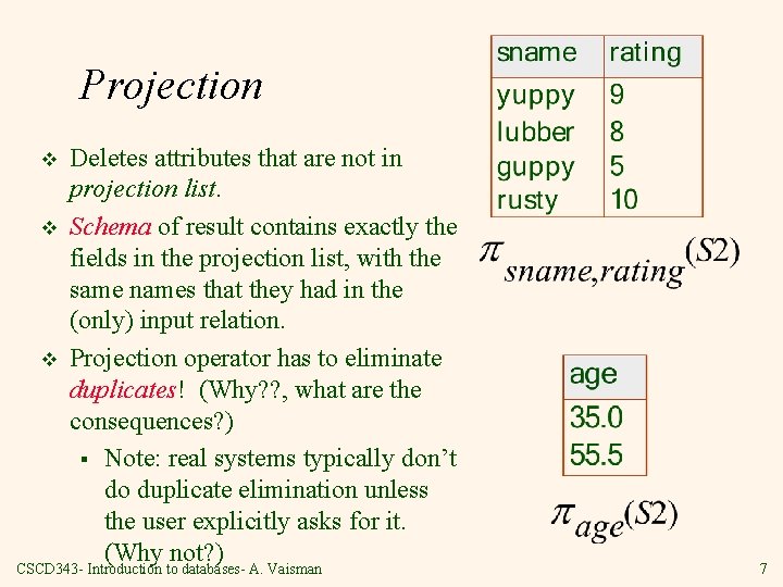 Projection v v v Deletes attributes that are not in projection list. Schema of