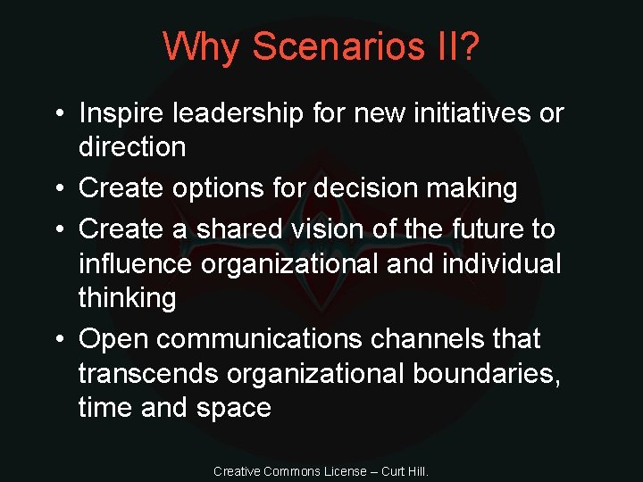 Why Scenarios II? • Inspire leadership for new initiatives or direction • Create options