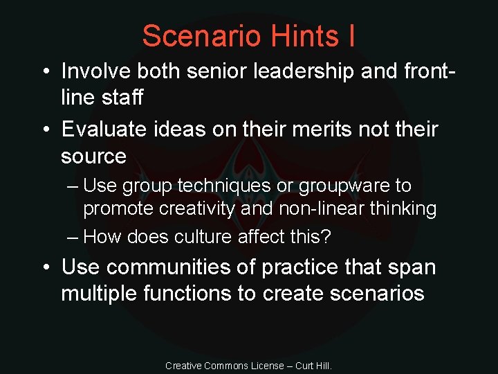 Scenario Hints I • Involve both senior leadership and frontline staff • Evaluate ideas