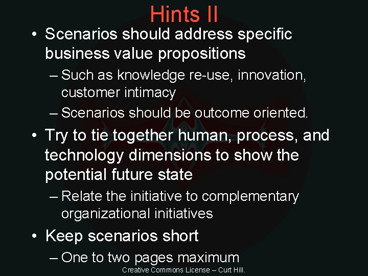 Hints II • Scenarios should address specific business value propositions – Such as knowledge
