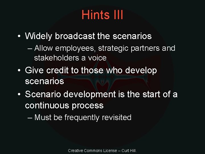 Hints III • Widely broadcast the scenarios – Allow employees, strategic partners and stakeholders