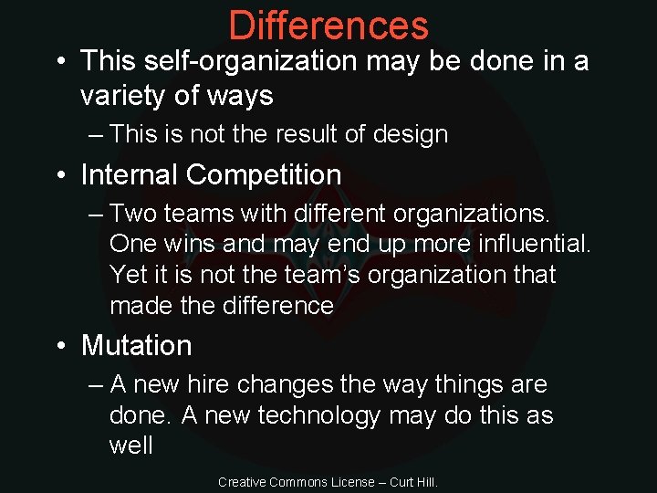 Differences • This self-organization may be done in a variety of ways – This