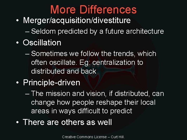 More Differences • Merger/acquisition/divestiture – Seldom predicted by a future architecture • Oscillation –